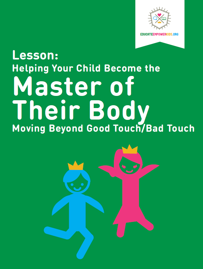 Lesson: Helping Your Child Become the Master of Their Body Moving Beyond Good Touch/Bad Touch